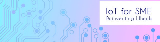 IoT for SME (3/5) – Reinventing Wheels